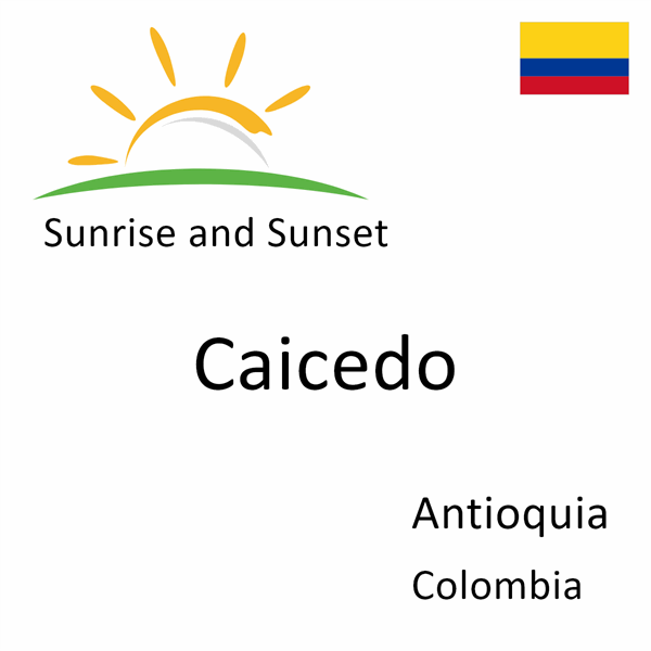 Sunrise and sunset times for Caicedo, Antioquia, Colombia