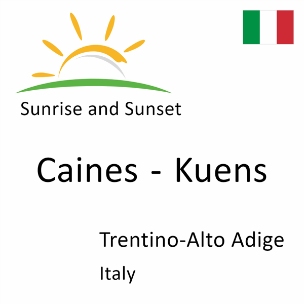 Sunrise and sunset times for Caines - Kuens, Trentino-Alto Adige, Italy