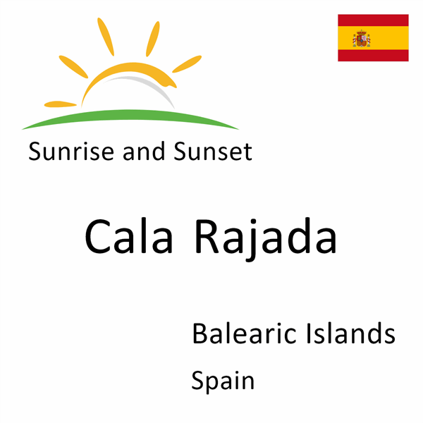 Sunrise and sunset times for Cala Rajada, Balearic Islands, Spain