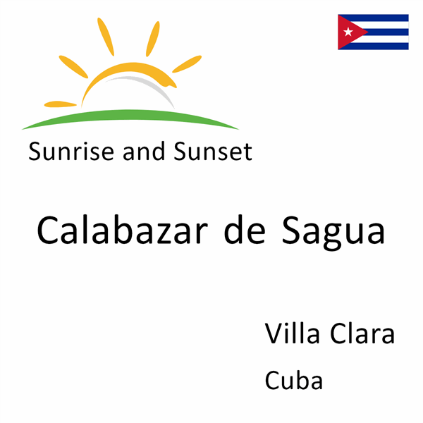 Sunrise and sunset times for Calabazar de Sagua, Villa Clara, Cuba
