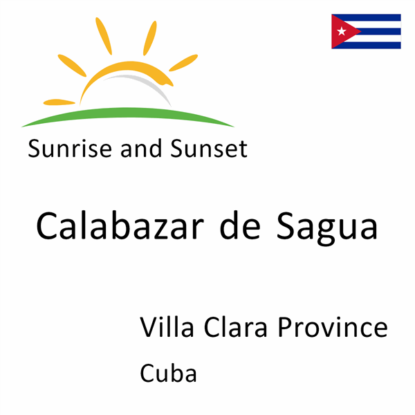 Sunrise and sunset times for Calabazar de Sagua, Villa Clara Province, Cuba