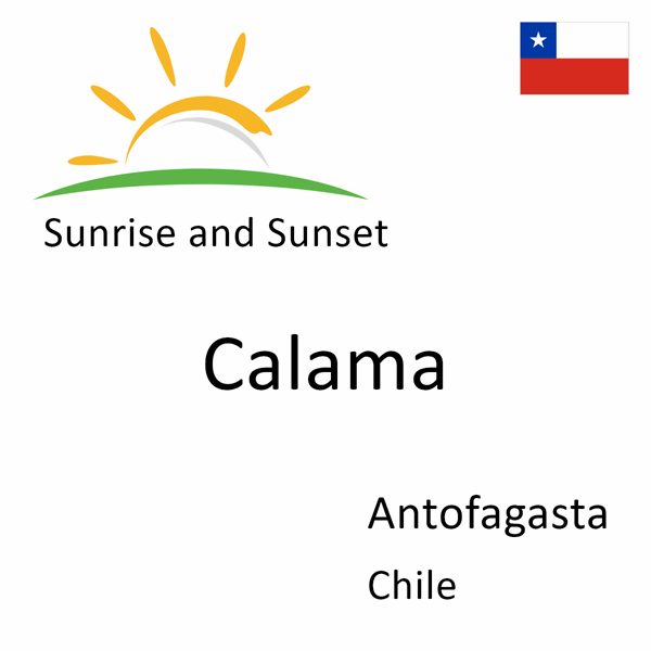 Sunrise and sunset times for Calama, Antofagasta, Chile