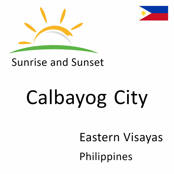 Sunrise and sunset times for Calbayog City, Eastern Visayas, Philippines