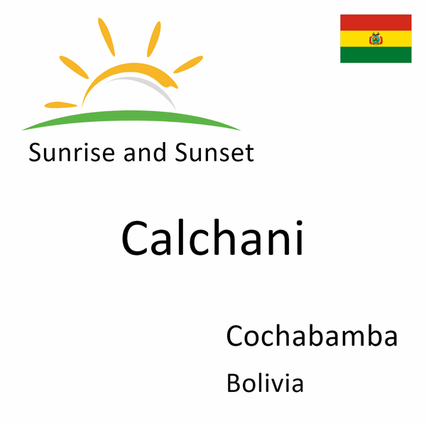 Sunrise and sunset times for Calchani, Cochabamba, Bolivia