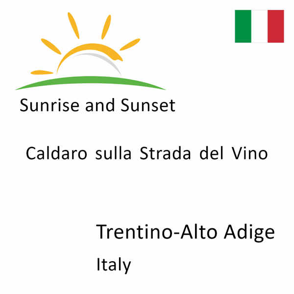 Sunrise and sunset times for Caldaro sulla Strada del Vino, Trentino-Alto Adige, Italy