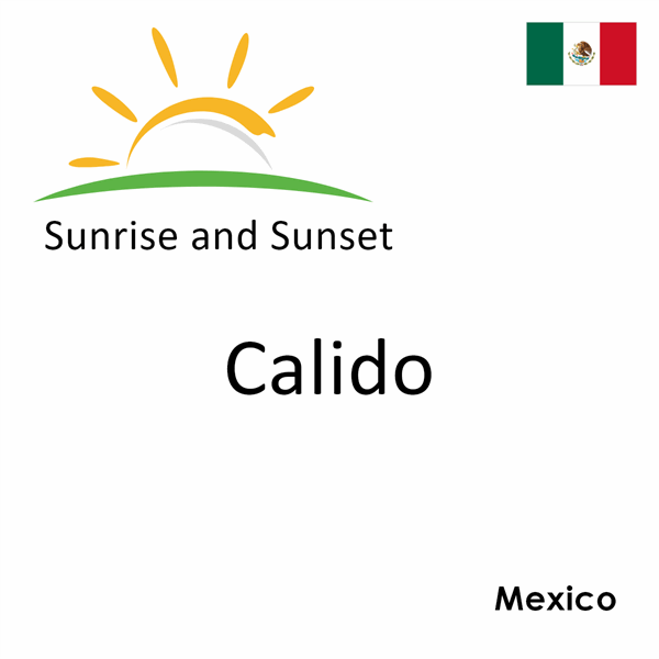 Sunrise and sunset times for Calido, Mexico