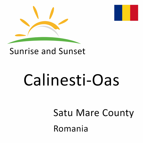 Sunrise and sunset times for Calinesti-Oas, Satu Mare County, Romania