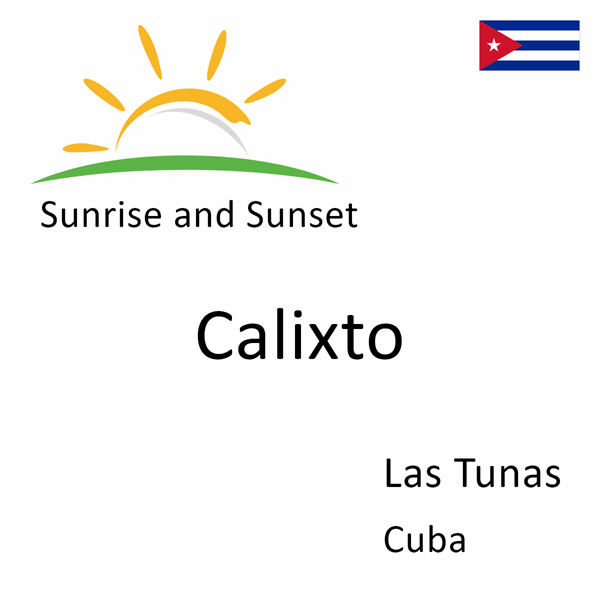Sunrise and sunset times for Calixto, Las Tunas, Cuba