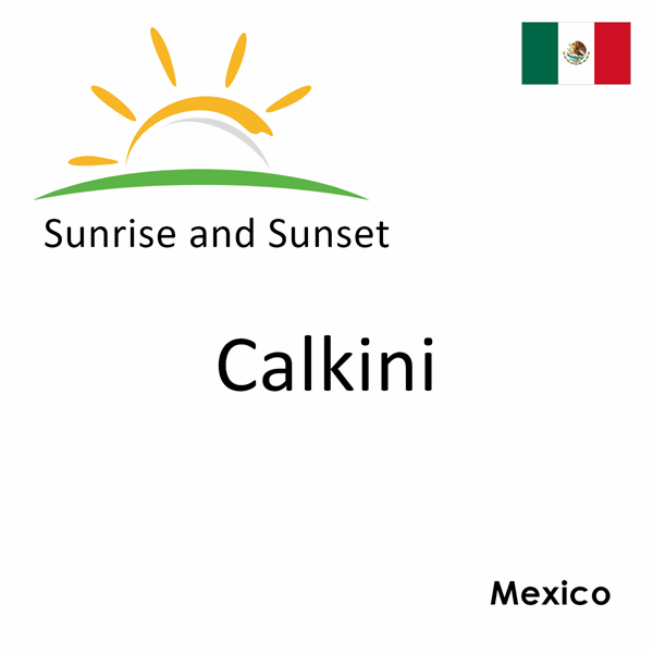 Sunrise and sunset times for Calkini, Mexico