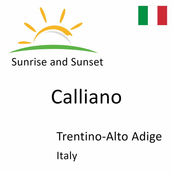 Sunrise and sunset times for Calliano, Trentino-Alto Adige, Italy