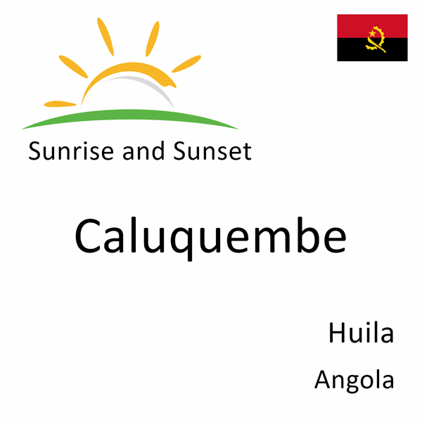 Sunrise and sunset times for Caluquembe, Huila, Angola