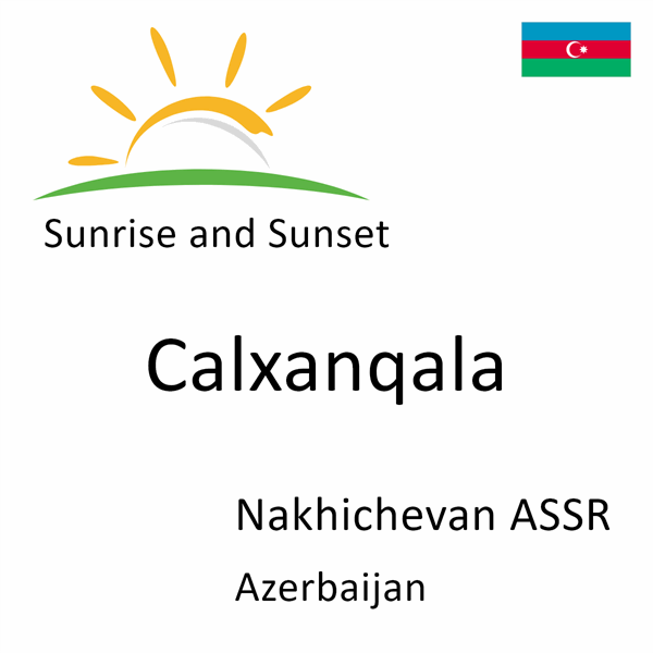 Sunrise and sunset times for Calxanqala, Nakhichevan ASSR, Azerbaijan