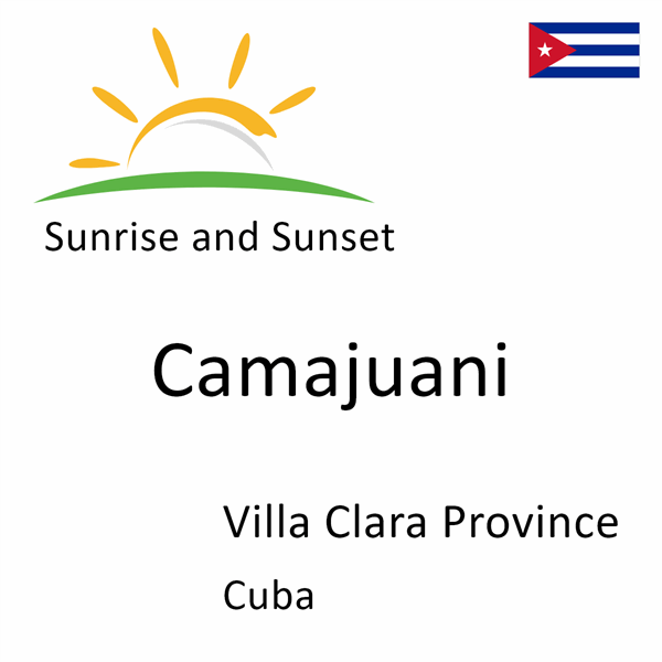 Sunrise and sunset times for Camajuani, Villa Clara Province, Cuba