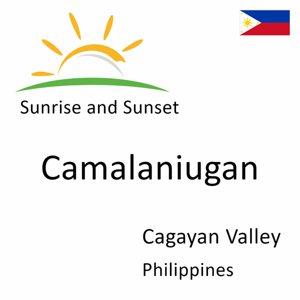 Sunrise and sunset times for Camalaniugan, Cagayan Valley, Philippines