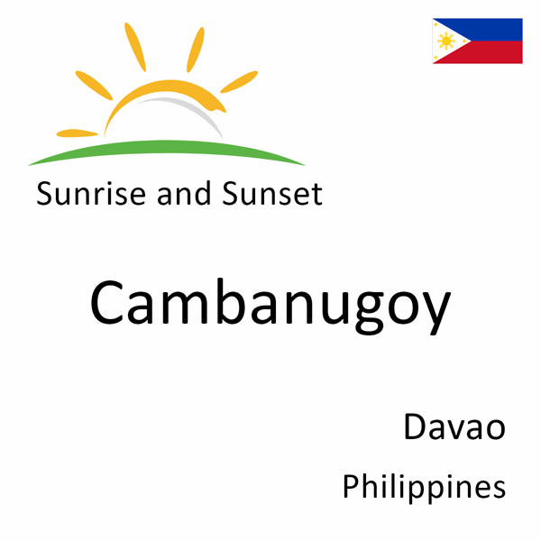 Sunrise and sunset times for Cambanugoy, Davao, Philippines
