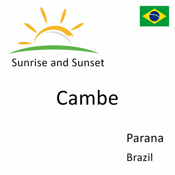 Sunrise and sunset times for Cambe, Parana, Brazil