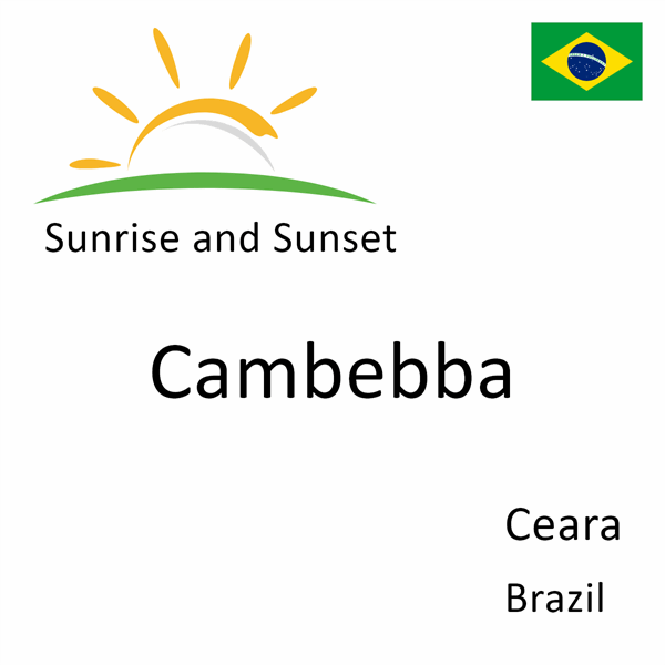 Sunrise and sunset times for Cambebba, Ceara, Brazil