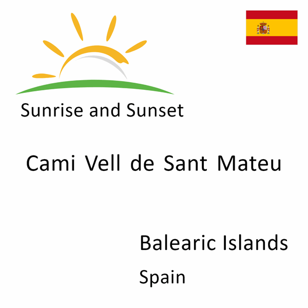 Sunrise and sunset times for Cami Vell de Sant Mateu, Balearic Islands, Spain