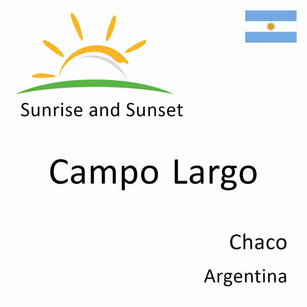 Sunrise and sunset times for Campo Largo, Chaco, Argentina