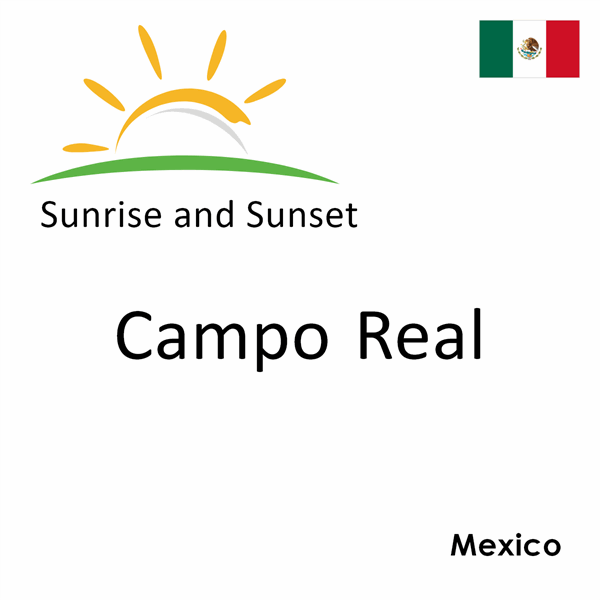 Sunrise and sunset times for Campo Real, Mexico