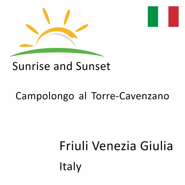 Sunrise and sunset times for Campolongo al Torre-Cavenzano, Friuli Venezia Giulia, Italy