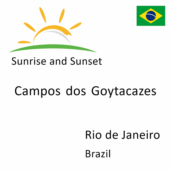 Sunrise and sunset times for Campos dos Goytacazes, Rio de Janeiro, Brazil
