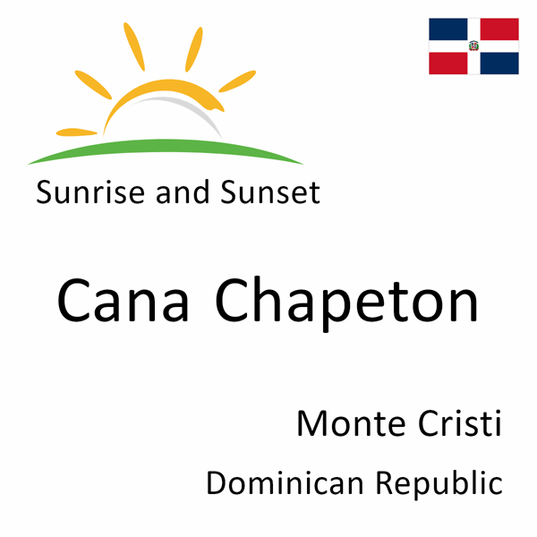 Sunrise and sunset times for Cana Chapeton, Monte Cristi, Dominican Republic
