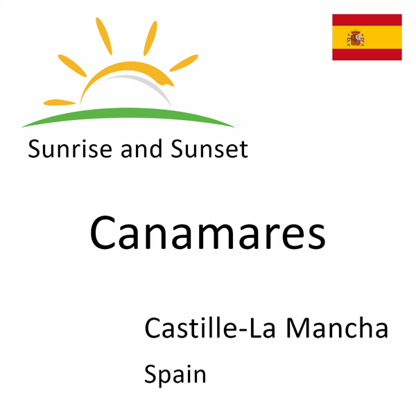 Sunrise and sunset times for Canamares, Castille-La Mancha, Spain