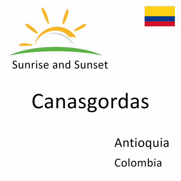 Sunrise and sunset times for Canasgordas, Antioquia, Colombia