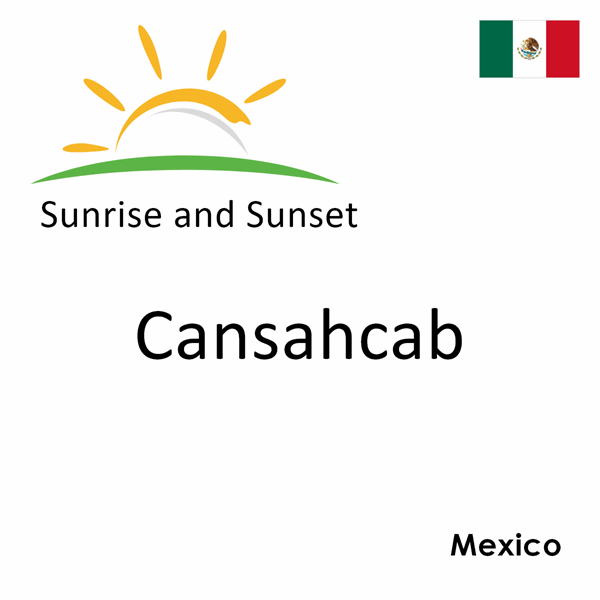 Sunrise and sunset times for Cansahcab, Mexico