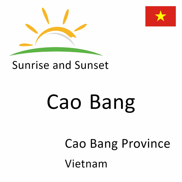 Sunrise and sunset times for Cao Bang, Cao Bang Province, Vietnam