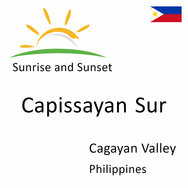 Sunrise and sunset times for Capissayan Sur, Cagayan Valley, Philippines