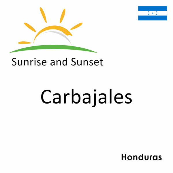 Sunrise and sunset times for Carbajales, Honduras