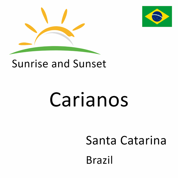 Sunrise and sunset times for Carianos, Santa Catarina, Brazil