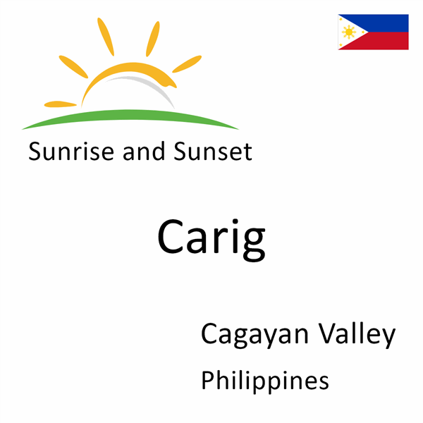 Sunrise and sunset times for Carig, Cagayan Valley, Philippines