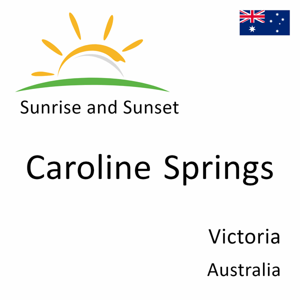 Sunrise and sunset times for Caroline Springs, Victoria, Australia