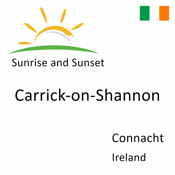 Sunrise and sunset times for Carrick-on-Shannon, Connacht, Ireland