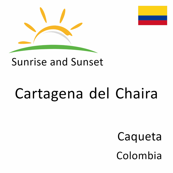 Sunrise and sunset times for Cartagena del Chaira, Caqueta, Colombia