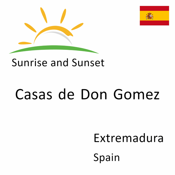 Sunrise and sunset times for Casas de Don Gomez, Extremadura, Spain