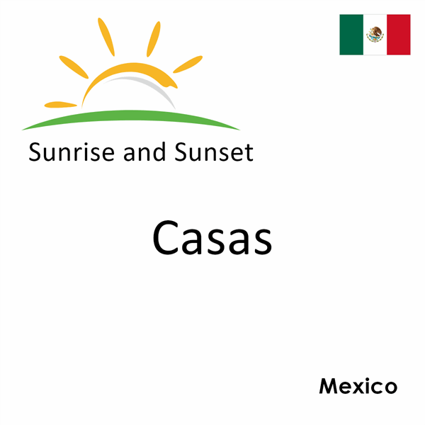 Sunrise and sunset times for Casas, Mexico