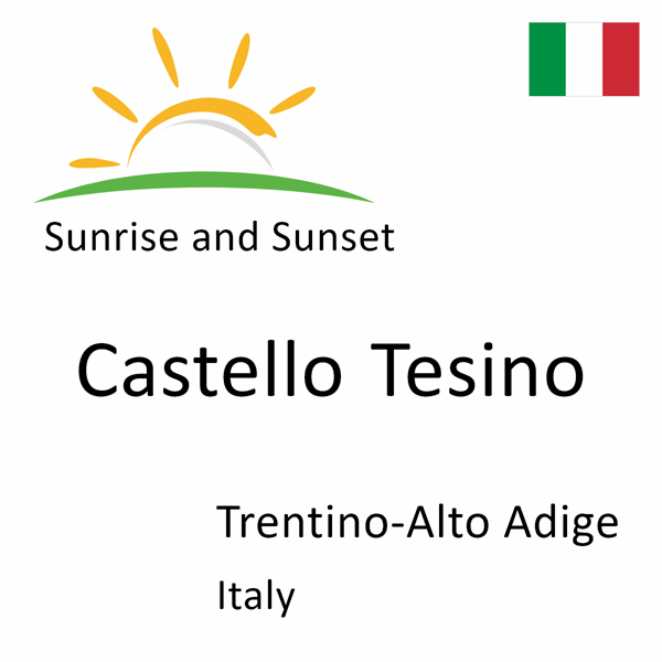 Sunrise and sunset times for Castello Tesino, Trentino-Alto Adige, Italy