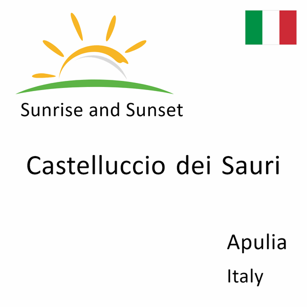 Sunrise and sunset times for Castelluccio dei Sauri, Apulia, Italy