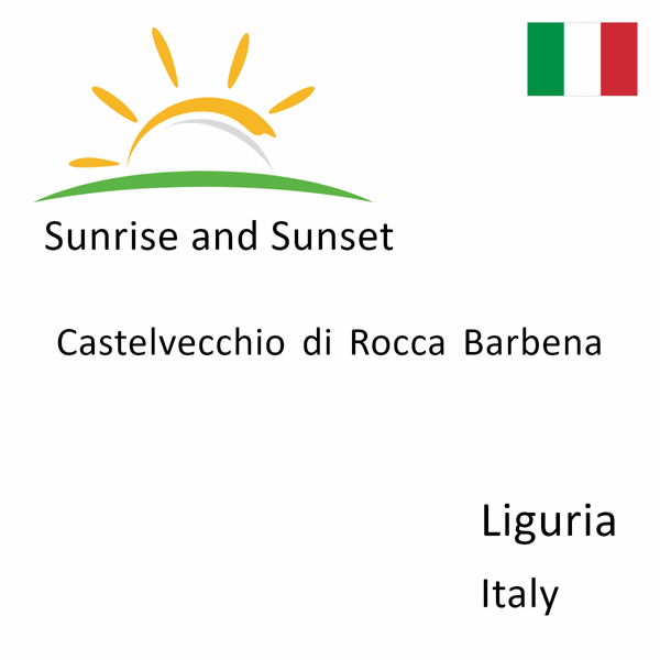 Sunrise and sunset times for Castelvecchio di Rocca Barbena, Liguria, Italy