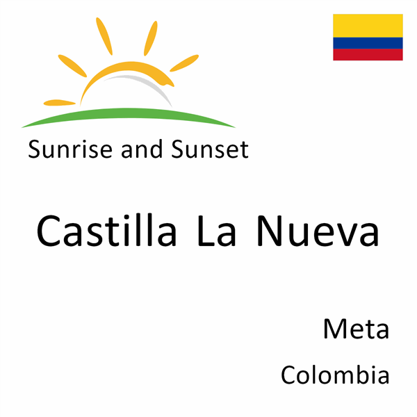 Sunrise and sunset times for Castilla La Nueva, Meta, Colombia