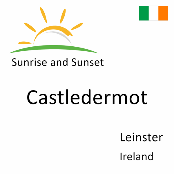 Sunrise and sunset times for Castledermot, Leinster, Ireland