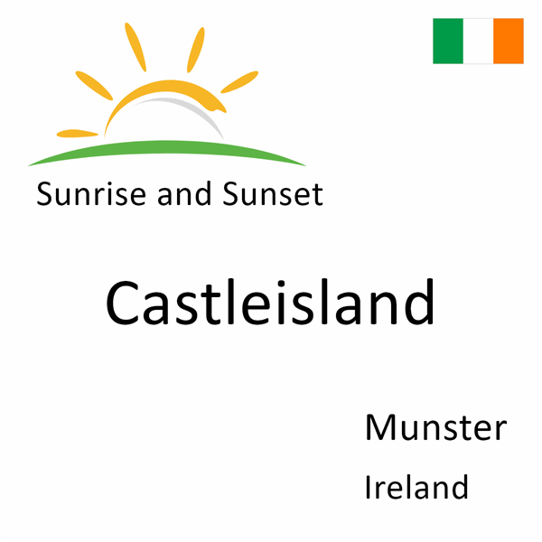 Sunrise and sunset times for Castleisland, Munster, Ireland