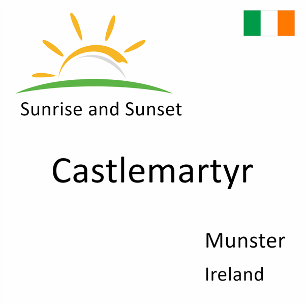 Sunrise and sunset times for Castlemartyr, Munster, Ireland