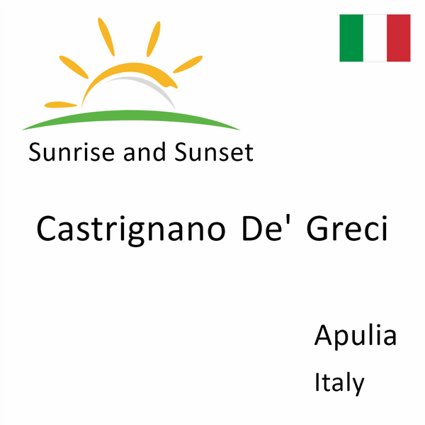 Sunrise and sunset times for Castrignano De' Greci, Apulia, Italy