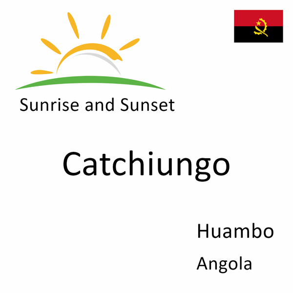 Sunrise and sunset times for Catchiungo, Huambo, Angola