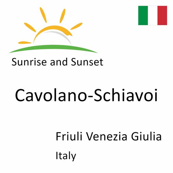 Sunrise and sunset times for Cavolano-Schiavoi, Friuli Venezia Giulia, Italy